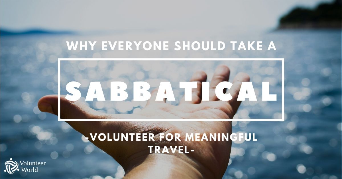 Why Everyone Should Take A Sabbatical | Volunteer World